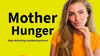 Mother Hunger - Stop attracting avoidant partners