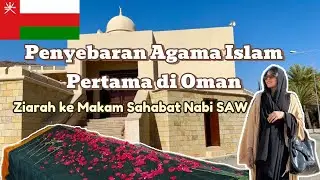 Sejarah Islam di Oman 🇴🇲 Ziarah ke Makam Sahabat Nabi | Travel Vlog Oman
