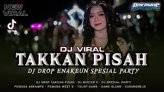 DJ DROP ENAKEUN X TAKKAN PISAH || MISTER X PRDCTN