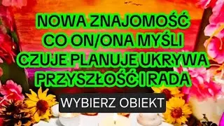 NOWA RELACJA💞Co On/Ona myśli czuje planuje ukrywa przyszłość + rada: wybierz obiekt