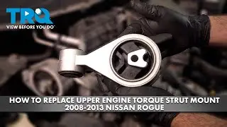 How to Replace Upper Engine Torque Strut Mount 2008-2013 Nissan Rogue
