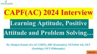 CAPF(AC) 2024 Interview: Learning Aptitude Positive Attitude, Problem Solving