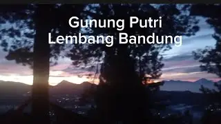 Gunung Putri LembangBandung. Info Lengkap terbaru, tiket masuk camping ground, tektokan, treking.