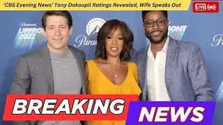 &lsquo;CBS Evening News&rsquo; Tony Dokoupil Ratings Revealed, Wife Speaks Out