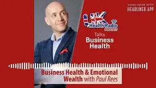 Paul Rees - Business Health and Emotional Wealth - Episode 31
