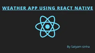 Making weather app using react native || React Native || Satyam sinha