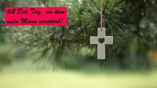 #2 Der Tag an dem mein Mann verstarb