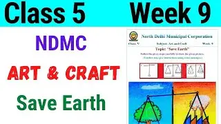 NDMC Class 5 Art and Craft Week 9 | Save Earth | (31/7/21)