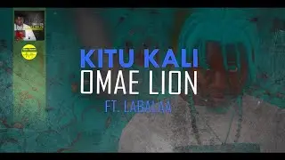 OMAE LION - KITU KALI ft LABALAA (OFFICIAL AUDIO)
