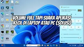 VOLUME FULL Tapi Suara Aplikasi Kecil di Laptop atau PC (SOLUSI)