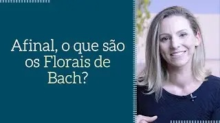O que s&atilde;o e como usar os Florais de Bach