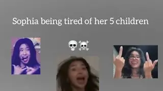 Sophia being tired of her 5 children 💀 ☠️ 😆 😂 