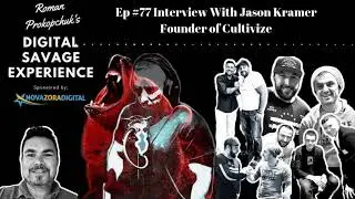 Ep #77 Interview With Jason Kramer Founder of Cultivize - Digital Savage Experience Podcast