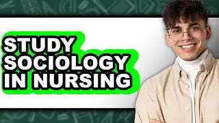How to Study Sociology in Nursing - Easy Guide