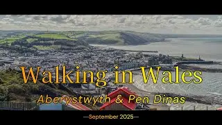 Walking in Wales - Aberystwyth & Pen Dinas September 2025