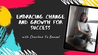 Embracing Change and Growth for Success with Coach Charlene Yu Banzal