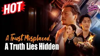 🔥A Trust Misplaced, A Truth Lies Hidden#movie #drama #dramabox