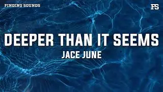 Jace June - Deeper Than It Seems (Lyrics)