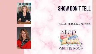 Step into the Story Writing Room: Show Don't Tell - Six Tips