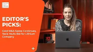 Editor's Picks: Gold M&A Spree Continues, Tesla Mulls Bid for Lithium Company