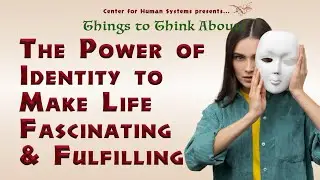 Understanding the Power of Identity to Make Life Fascinating & Fulfilling
