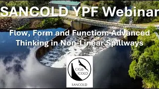 SANCOLD YPF Webinar: Flow, Form and Function &ndash; Advanced Thinking in Non-Linear Spillways
