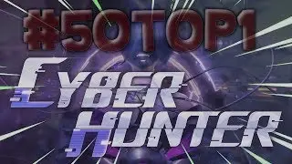 #50TOP1 : DU 1er AU 7 JUILLET. (Trailer)  - Cyber Hunter [FR-PC]