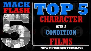 Mack Flash Five | The Top 5 Character With A Condition Films | Movie Reviews