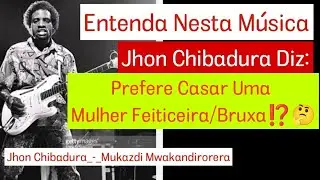 Jhon Chibadura _-_ MUKADZI MWAKANDIRORERA tradução Em português 