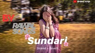 Sundari [Slowed + Reverb] - Sanju Rathod Ft. Yashika Jatav | Slo-Fi Buddies Rawal songs