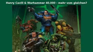 Henry Cavill & Warhammer 40.000 - mehr vom gleichen?
