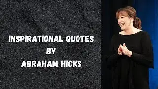 Abraham Hicks Inspirational Quotes.  Be Inspired By These Quotes From Abraham and Esther Hicks.