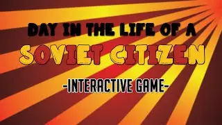 A Day in the Life of a Soviet Citizen: Interactive Game