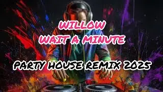 Willow - Wait A Minute Party House Remix 2025 | EMT Music Remix Vol.146