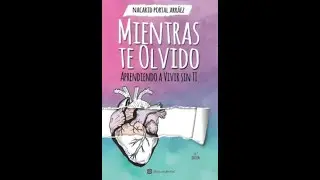 Resumen libro Mientras te olvido: Aprendiendo a vivir sin ti - Nacarid Portal