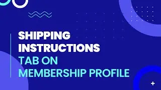 3F - Shipping Instructions tab on Membership Profile!