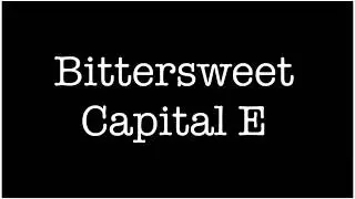 Bittersweet - Capital E (lyrics)