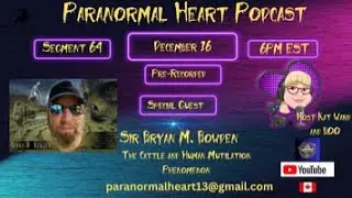 Paranormal Heart - The Cattle & Human Mutilation Phenomena with Sir Bryan Bowden  (Edited)