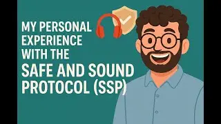 My Personal Experience with the Safe and Sound Protocol SSP