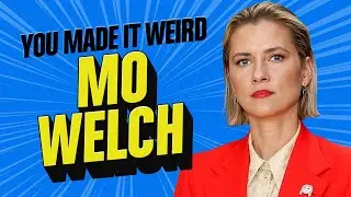 Mo Welch joins the show! | You Made It Weird!