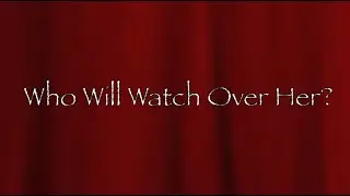 Who Will Watch Over Her