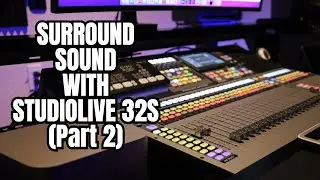 Mixing Surround Sound with PreSonus StudioLive 32S (Part 2)