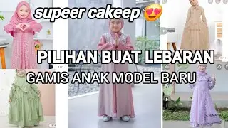 9 REKOMENDASI MODEL GAMIS ANAK TERBARU BUAT LEBARAN