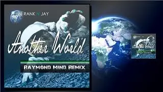 Frank N Jay - Another World (Raymond Mind Remix) Official Video