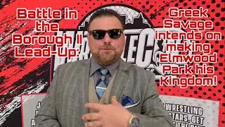 Battle in the Borough II Lead Up: Greek Savage intends on making Elmwood Park his Kingdom!