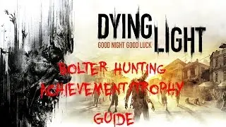 Dying Light | Bolter Hunting Achievement/Trophy Guide