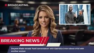 Dwyane Wade ‘tried to break up’ with Gabrielle Union before admitting he had baby with another woman