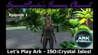 Ark Eternal: ISO:Crystal Isles - New beginnings and back to basics!  E1