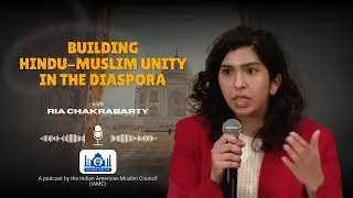Building Hindu-Muslim Unity in the Diaspora ft. Ria Chakrabarty