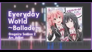[FULL] Everyday World~Ballade~ Piano Arrangement (Oregairu Season 2 ED) // 俺ガイル 続 ED エブリデイワールド [ピアノ]